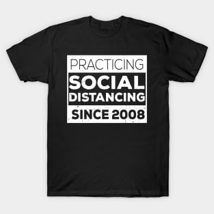 Practicing Social Distancing Since i was born T-Shirt